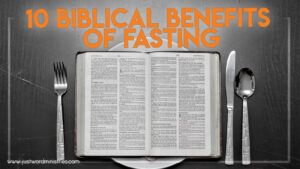 10 Biblical Benefits of Fasting