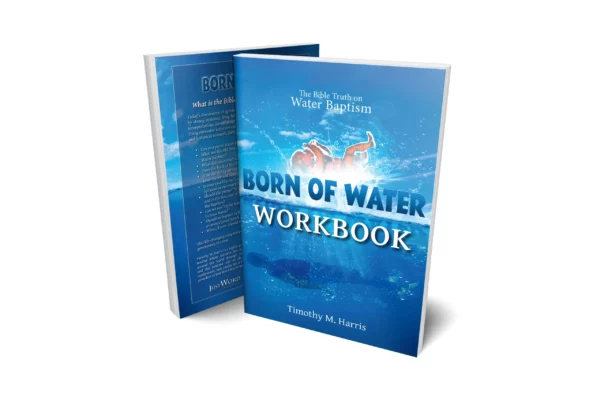 Born of Water Workbook The Bible Truth on Water Baptism