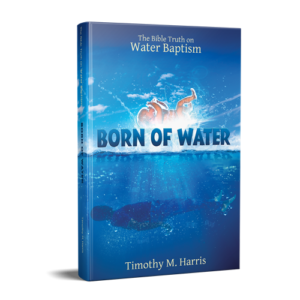 Born of Water The Bible Truth on Water Baptism