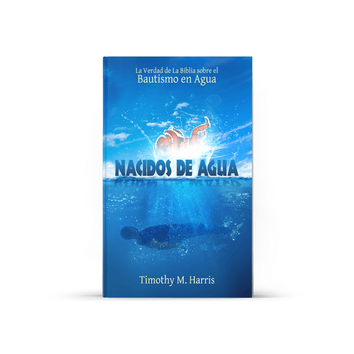 Nacidos de Agua: La Verdad de La Biblia sobre bautismo en Agua